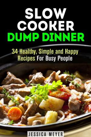 Book cover of Slow Cooker Dump Dinners: 34 Healthy, Simple and Happy Recipes For Busy People