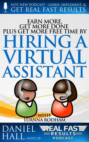 Cover of the book Earn More, Get More Done, Plus Get More Free Time by Hiring a Virtual Assistant by 曾鳴