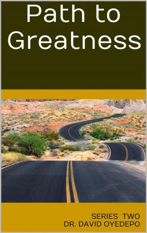 Cover of the book Path to Greatness by Dr. david oyedepo