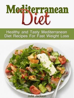 Book cover of Mediterranean Diet: Healthy and Tasty Mediterranean Diet Recipes For Fast Weight Loss