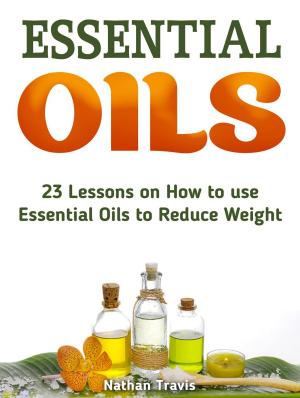 Cover of Essential Oils: 23 Lessons on How to use Essential Oils to Reduce Weight