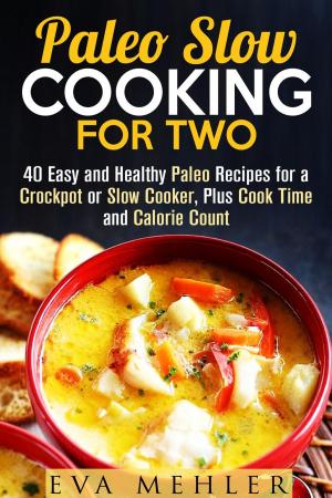 Cover of Paleo Slow Cooking for Two: 40 Easy and Healthy Paleo Recipes for a Crockpot or Slow Cooker, Plus Cook Time and Calorie Count