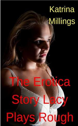 Cover of the book The Erotica Story Lacy Plays Rough by Alice Dark