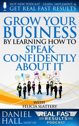 Cover of the book Grow Your Business by Learning How to Speak Confidently About It by Tony Laidig, Daniel Hall