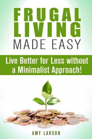 Cover of the book Frugal Living Made Easy: Live Better for Less without a Minimalist Approach! by Carrie Hicks