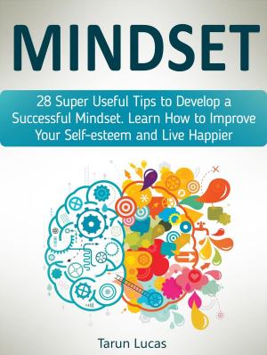Cover of the book Mindset: 28 Super Useful Tips to Develop a Successful Mindset. Learn How to Improve Your Self-esteem and Live Happier by Ronald Collins