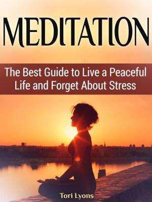 Cover of the book Meditation: The Best Guide to Live a Peaceful Life and Forget About Stress by James Clark