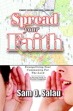 Cover of the book Spread Your Faith by Sam. O. Salau
