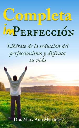 bigCover of the book Completa Imperfección: Libérate de la seducción del Perfeccionismo y disfruta tu vida by 