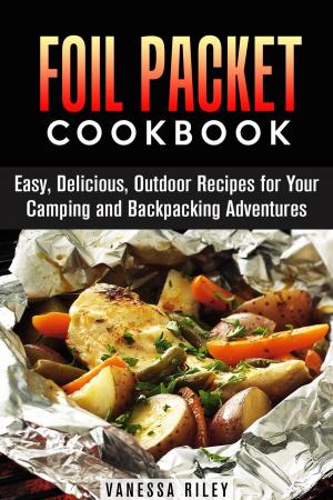 Book cover of Foil Packet Cookbook: 45 Easy, Delicious, Outdoor Recipes for Your Camping and Backpacking Adventures