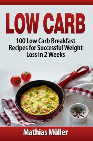 Cover of the book Low Carb: 100 Low Carb Breakfast Recipes for Successful Weight Loss in 2 Weeks by Rachel Silverline