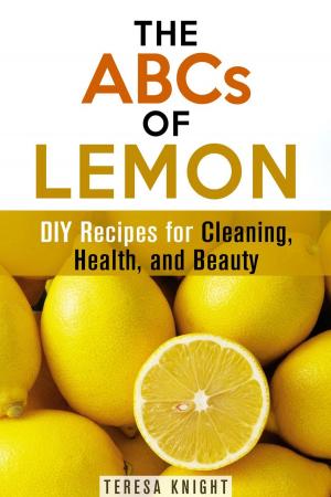 Cover of the book The ABCs of Lemon: DIY Recipes for Cleaning, Health, and Beauty by Guy Wann