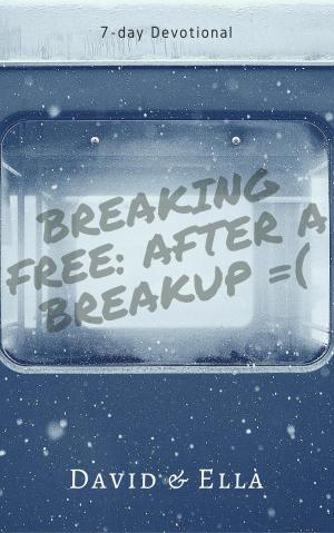 Cover of the book Breaking Free After a Breakup by Ben T Palpant