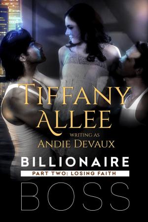 Cover of the book Billionaire Boss: Part Two by Tiffany Allee