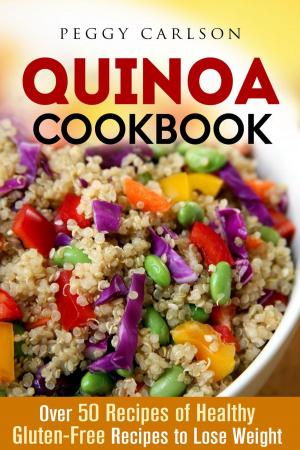 Book cover of Quinoa Cookbook: Over 50 Recipes of Healthy Gluten-Free Recipes to Lose Weight