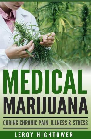 Cover of the book Medical Marijuana: Curing Chronic Pain, Illness and Stress by Donald R. Tanenbaum DDS MPH, S. L. Roistacher