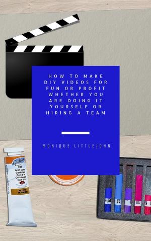 Book cover of How to Make DIY Videos for Fun or Profit Whether You are Doing it Yourself or Hiring a Team