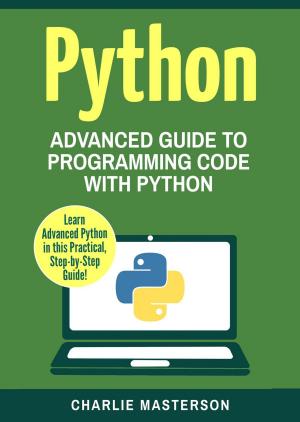 Book cover of Python: Advanced Guide to Programming Code with Python