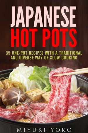 Cover of the book Japanese Hot Pots: 35 One-Pot Recipes with a Traditional and Diverse Way of Slow Cooking by Jessica Meyers