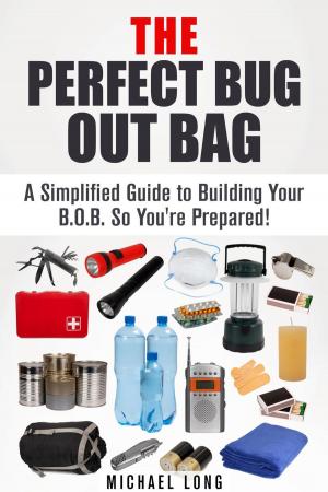 Book cover of The Perfect Bug Out Bag: A Simplified Guide to Building Your B.O.B. So You're Prepared!