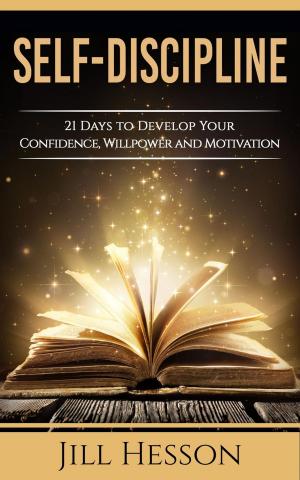 Book cover of Self-Discipline: 21 Days to Develop Your Confidence, Willpower and Motivation