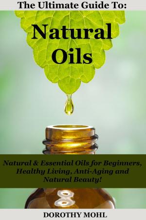 Cover of the book The Ultimate Guide to Natural Oils by Shirley Telles