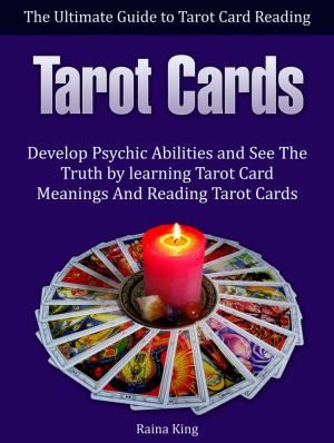 Cover of Tarot Cards: The Ultimate Guide to Tarot Card Reading: Develop Psychic Abilities and See The Truth by learning Tarot Card Meanings And Reading Tarot Cards