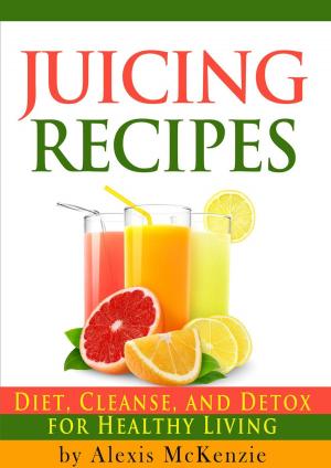 Cover of the book Delicious Juicing Recipes: Diet, Cleanse, and Detox for Healthy Living! by Lucille Baughman