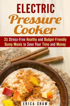 bigCover of the book Electric Pressure Cooker : 35 Stress-Free Healthy and Budget-Friendly Dump Meals to Save Your Time and Money by 