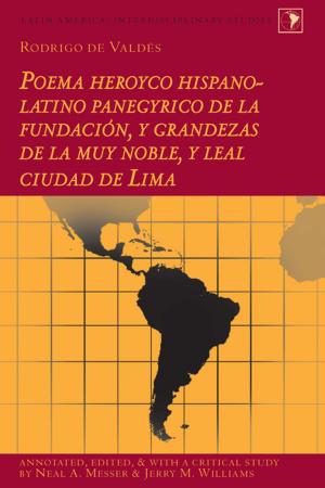 Cover of the book Rodrigo de Valdés: Poema heroyco hispano-latino panegyrico de la fundación, y grandezas de la muy noble, y leal ciudad de Lima by Sebastian Lenze