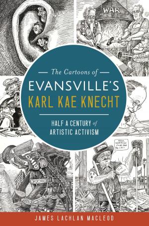 Cover of the book The Cartoons of Evansville's Karl Kae Knecht: Half a Century of Artistic Activism by Jim Futrell