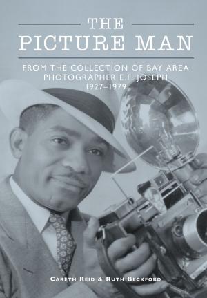 Cover of the book The Picture Man: From the Collection of Bay Area Photographer E.F. Joseph 1927-1979 by Janet Portiner