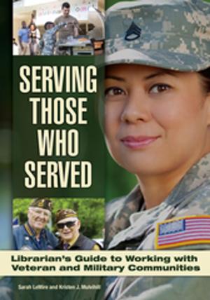 Cover of the book Serving Those Who Served: Librarian's Guide to Working with Veteran and Military Communities by Heather Lea Moulaison, Raegan Wiechert Assistant Professor