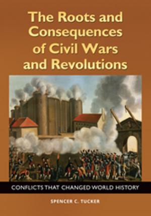 Cover of the book The Roots and Consequences of Civil Wars and Revolutions: Conflicts that Changed World History by Margaret L. Sullivan