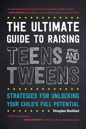Cover of the book The Ultimate Guide to Raising Teens and Tweens by David Brubaker