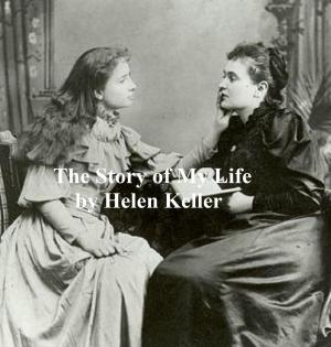 Cover of the book The Story of My Life: With Her Letters (1887-1901) and a Supplementary Account of Her Education by William Shakespeare