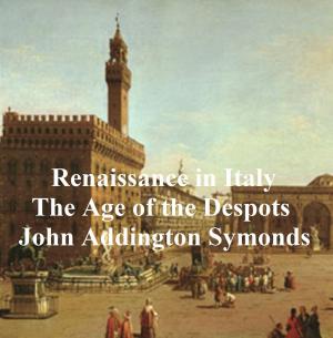 Cover of the book Renaissance in Italy: The Age of the Despots by Frederick Schiller