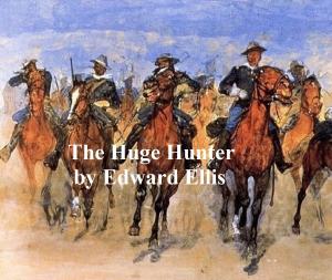 Cover of the book The Huge Hunter, Or the Steam Man of the Prairies by Julia Ward Howe
