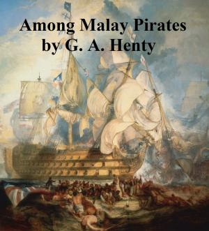 Cover of the book Among Malay Pirates, A Tale of Adventure and Peril by William Shakespeare