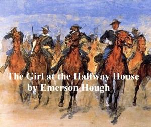 Cover of the book The Girl at the Halfway House, A Story of the Plains by Edgar Rice Burroughs