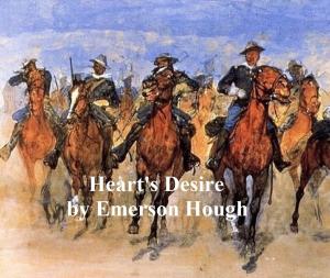 Cover of the book The Heart's Desire, The Story of a Contented Town, Certain Peculiar Citizens, and Two Fortunate Lovers by Nathaniel Hawthorne