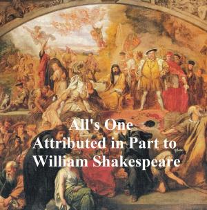 Cover of the book All's One or a Yorkshire Tragedy, Shakespeare Apocrypha by William Shakespeare