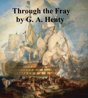Cover of the book Through the Fray, A Tale of the Luddite Riots by George Gissing