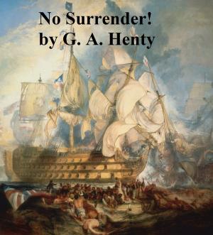 Cover of the book No Surrender! A Tale of the Rising in La Vendee by Anna M. Galbraith