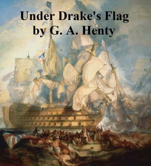 Cover of the book Under Drake's Flag, A Tale of the Spanish Main by J. Cuthbert Hadden