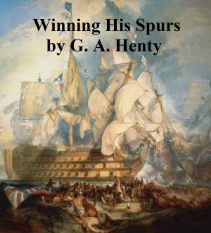 Cover of the book Winning His Spurs, A Tale of the Crusades by James D. Richardson