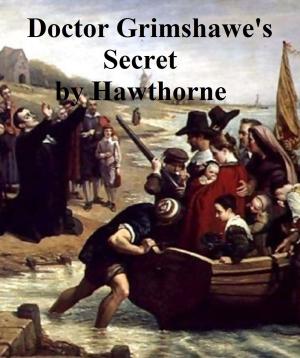 Cover of the book Doctor Grimshawe's Secret, a Romance by William MacLeod Raine