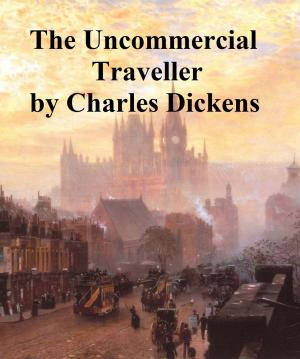 Cover of the book The Uncommercial Traveller by Nathaniel Hawthorne
