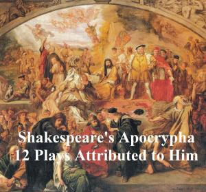 Cover of the book Shakespeare's Apocrypha: 12 plays by Stevenson, Robert Louis Stevenson