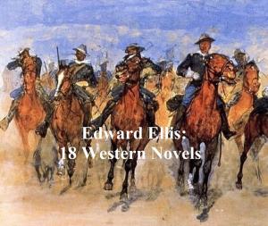 Cover of the book Edward Ellis: 18 western novels by Charles Spurgeon